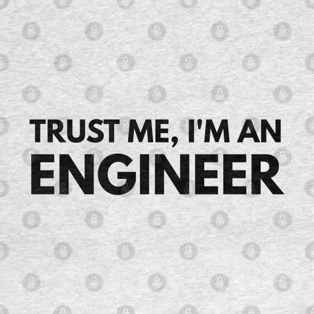 Trust Me, I'm An Engineer by Textee Store